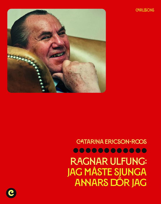 Cover for Catarina Ericson-Roos · Ragnar Ulfung : jag måste sjunga anners dör jag (Bound Book) (2024)