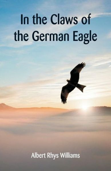 Cover for Albert Rhys Williams · In the Claws of the German Eagle (Paperback Book) (2018)