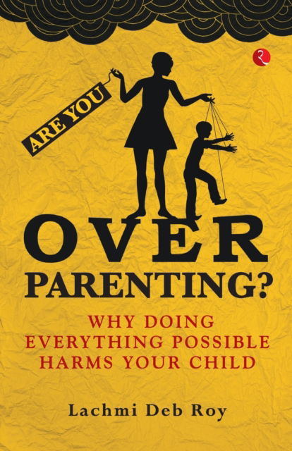 Cover for Lachmi Deb Roy · Are you Overparenting?: Why doing everything possible harms your child (Paperback Book) (2019)