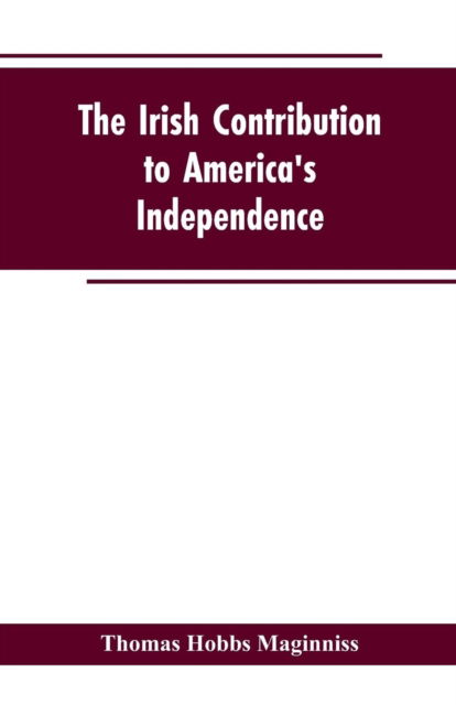 Cover for Thomas Hobbs Maginniss · The Irish Contribution to America's Independence (Paperback Book) (2019)