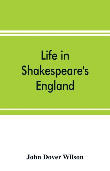 Cover for John Dover Wilson · Life in Shakespeare's England; a book of Elizabethan prose (Paperback Book) (2019)