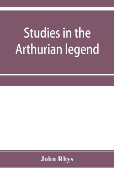 Cover for John Rhys · Studies in the Arthurian legend (Paperback Book) (2019)