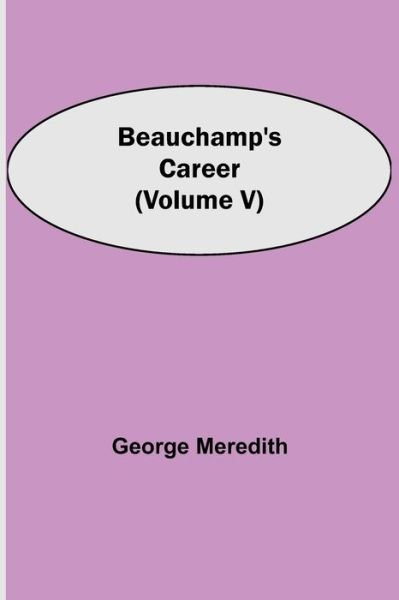 Cover for George Meredith · Beauchamp's Career (Volume V) (Paperback Book) (2021)