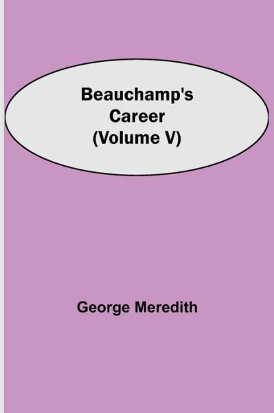 Cover for George Meredith · Beauchamp's Career (Volume V) (Taschenbuch) (2021)