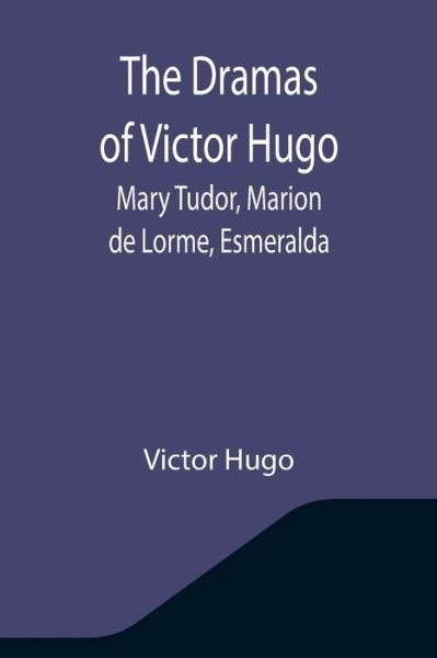 Cover for Victor Hugo · The Dramas of Victor Hugo (Taschenbuch) (2021)