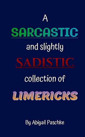 Cover for Abigail Paschke · A Sarcastic and Slightly Sadistic Collection of Limericks (Paperback Book) (2023)