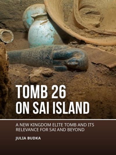 Cover for Julia Budka · Tomb 26 on Sai Island: A New Kingdom elite tomb and its relevance for Sai and beyond (Paperback Book) (2021)