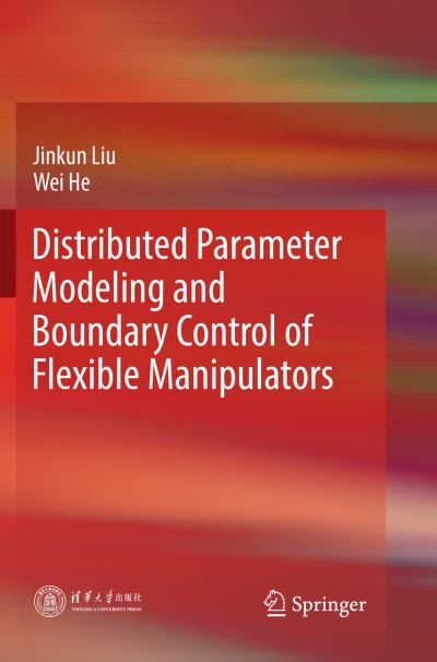 Cover for Jinkun Liu · Distributed Parameter Modeling and Boundary Control of Flexible Manipulators (Paperback Book) [Softcover reprint of the original 1st ed. 2018 edition] (2018)