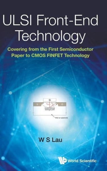 Cover for Lau, Wai Shing (Formerly Ntu, S'pore) · Ulsi Front-end Technology: Covering From The First Semiconductor Paper To Cmos Finfet Technology (Innbunden bok) (2017)