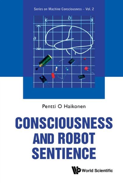 Cover for Haikonen, Pentti O (Univ Of Illinois At Springfield, Usa) · Consciousness And Robot Sentience - Series On Machine Consciousness (Hardcover Book) (2012)