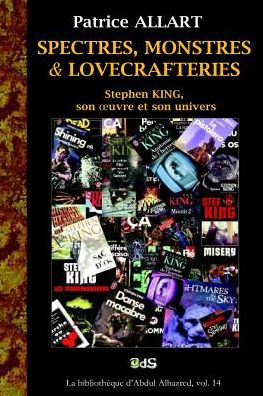 Spectres, Monstres et Lovecrafteries: Stephen King, Son Oeuvre et Son Univers (La Bibliotheque D'abdul Alhazred) (Volume 14) (French Edition) - Patrice Allart - Books - Les Editions de l'Oeil du Sphinx - 9791091506151 - August 26, 2014