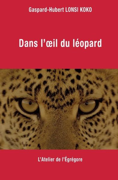 Cover for Gaspard-Hubert Lonsi Koko · Dans l'oeil du leopard (Paperback Book) (2017)