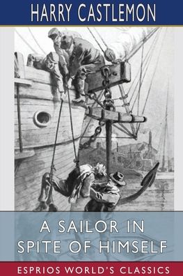 Cover for Harry Castlemon · A Sailor in Spite of Himself (Esprios Classics) (Paperback Book) (2022)