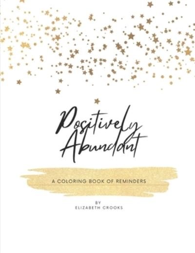 Cover for Crooks Elizabeth Crooks · Positively Abundant: A Coloring Book of Reminders (Paperback Book) (2022)