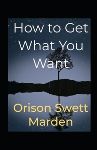 Cover for Orison Swett Marden · How To Get What You Want illustrated edition (Paperback Book) (2022)