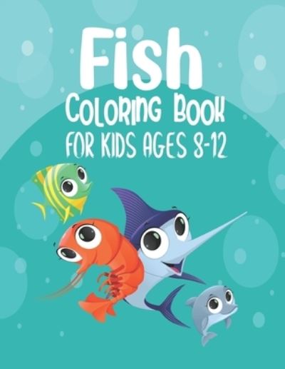 Cover for Fish Bookz · Fish Coloring Book For Kids Ages 8-12: An Kids Coloring Book with Fun Easy and Relaxing Coloring Pages with star fish, jelly fish, koi fish, monster fish and many more things with ocean! Easy For Boys Girls and Kids (sea fish coloring book for kids) (Paperback Book) (2021)