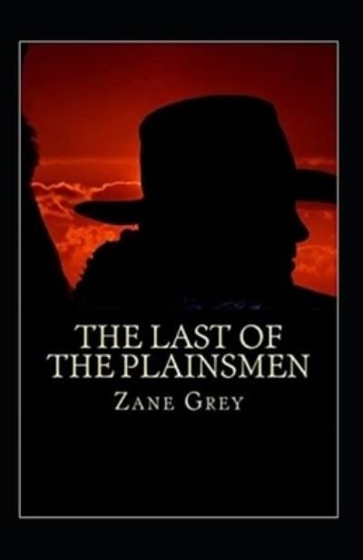 The Last of the Plainsmen Annotated - Zane Grey - Livres - Independently Published - 9798463472151 - 24 août 2021