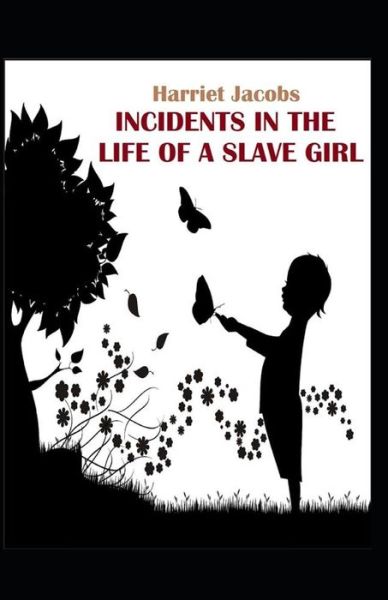 Cover for Harriet Jacobs · Incidents In The Life Of a Slave Girl: Illustrated Edition (Taschenbuch) (2021)