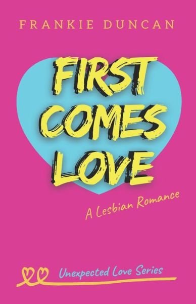 First Comes Love: A Lesbian Romance - Unexpected Love - Ruby Scott - Livros - Independently Published - 9798563376151 - 21 de fevereiro de 2021
