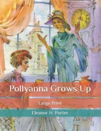 Cover for Eleanor H Porter · Pollyanna Grows Up: Large Print (Paperback Book) (2020)