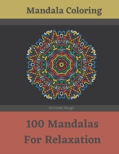 Mandala Coloring - 100 Mandalas For Relaxation - Orchitekt Design - Böcker - Independently Published - 9798574563151 - 30 november 2020