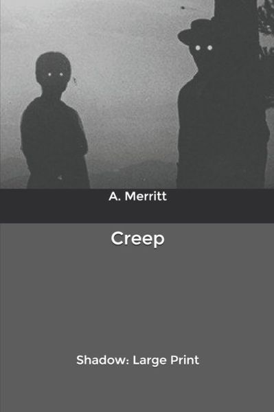 Creep, Shadow - Abraham Merritt - Books - Independently Published - 9798602682151 - January 30, 2020
