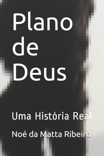 Cover for Noé Da Matta Ribeiro · Plano de Deus (Paperback Book) (2020)