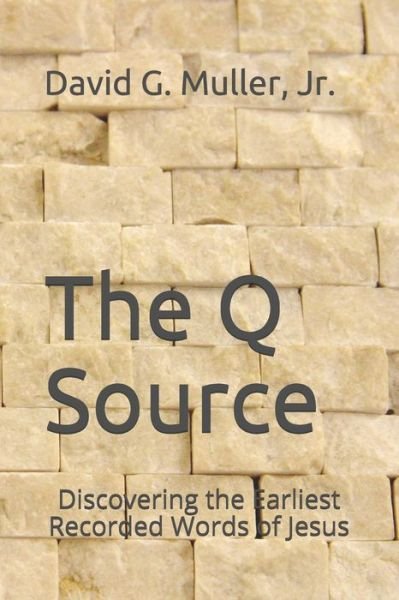 Cover for Muller, David G, Jr · The Q Source: Discovering the Earliest Recorded Words of Jesus (Paperback Book) (2020)