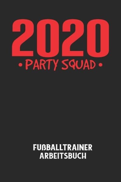 Cover for Fussball Trainer · 2020 PARTY SQUAD - Fussballtrainer Arbeitsbuch (Paperback Bog) (2020)