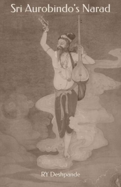 Sri Aurobindo's Narad - Ry Deshpande - Livros - Independently Published - 9798656973151 - 25 de junho de 2020