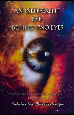 Cover for Siddhartha Bhattacharjee · An Indifferent Eye Behindtwo Eyes (Paperback Book) (2020)