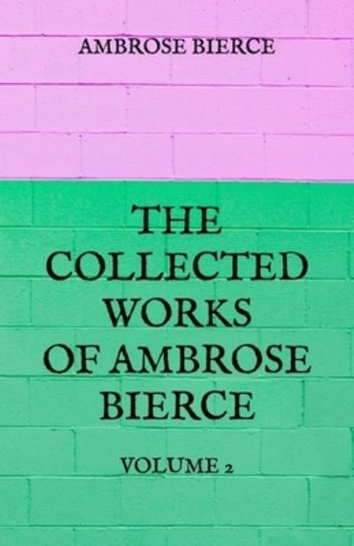 Cover for Ambrose Bierce · The Collected Works of Ambrose Bierce (Paperback Bog) (2021)
