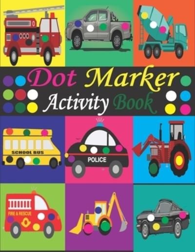 Cover for Tfatef Toura · Dot Marker Activity Book: Mighty Trucks, Cars and Vehicles Dot Markers Activity Book / Dot Marker Activity Book for Kids / Dot Marker Activity Book for Toddlers (Paperback Bog) (2021)