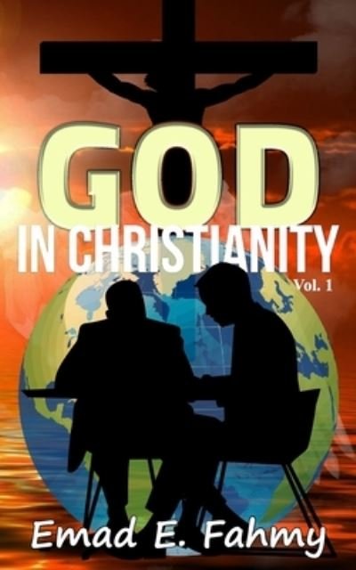Cover for Emad Edward Fahmy Y · God In Christianity (Paperback Book) (2021)