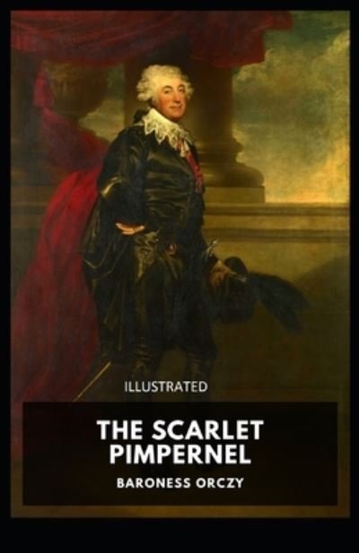 The Scarlet Pimpernel Illustrated - Baroness Orczy - Książki - Independently Published - 9798735892151 - 10 kwietnia 2021