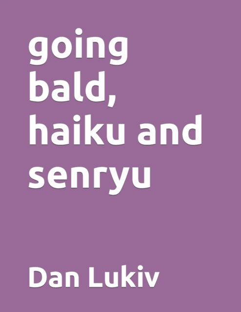 Cover for Dan Lukiv · Going Bald, Haiku and Senryu (Paperback Bog) (2021)