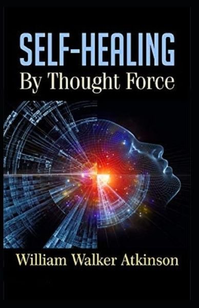 Cover for William Walker Atkinson · Self-Healing by Thought Force (Paperback Book) [Illustrated edition] (2021)