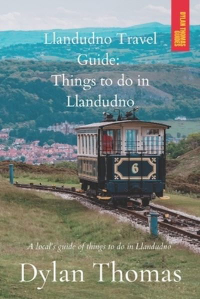 Llandudno Travel Guide: Things to do in Llandudno: A Local's Guide of things to do in Llandudno - Dylan Thomas - Livros - Independently Published - 9798809890151 - 24 de abril de 2022