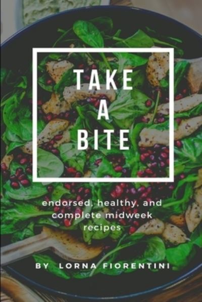 Cover for Lorna Fiorentini · Take a bite: Endorsed, healthy, and complete Midweek Recipes (Paperback Book) (2022)