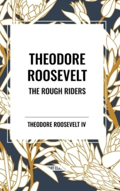 Cover for Roosevelt, Theodore, IV · Theodore Roosevelt: The Rough Riders (Hardcover bog) (2024)