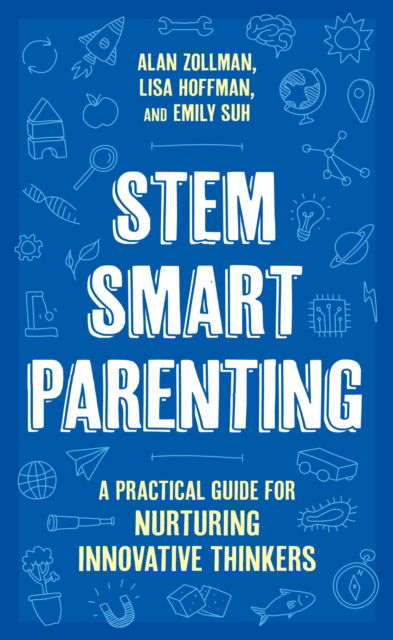STEM SMART Parenting: A Practical Guide for Nurturing Innovative Thinkers - Alan Zollman - Books - Bloomsbury Publishing Plc - 9798881801151 - April 1, 2025