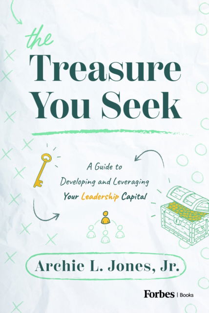 Cover for Jones, Archie L., Jr. · The Treasure You Seek: A Guide to Developing and Leveraging Your Leadership Capital (Hardcover Book) (2024)