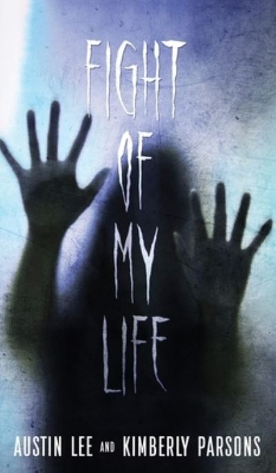 Cover for Austin Lee · The Fight of My Life: My Battle With The Paranormal (Hardcover Book) (2022)