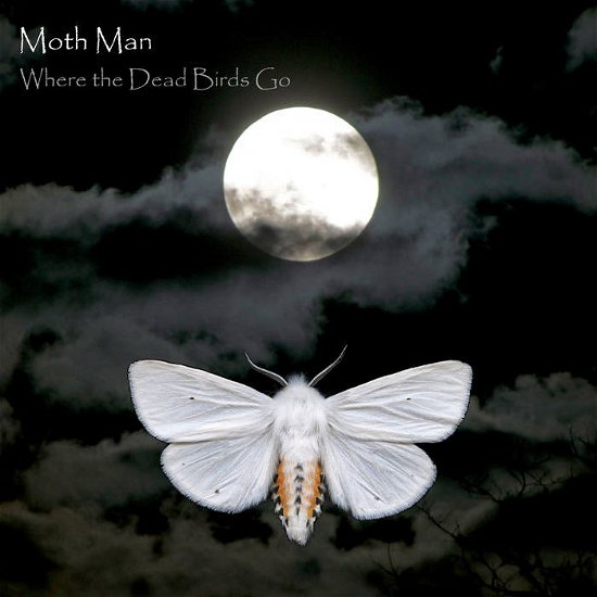 Cover for Moth Man · Where The Dead Birds Go (CD) (2021)