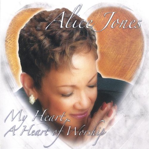 My Heart a Heart of Worship - Alice Jones - Música - God With Us Productions & Distributions - 0735885002152 - 31 de janeiro de 2006