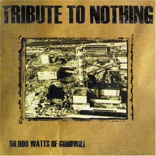 Cover for Tribute To Nothing · 50.000 Watts Of Good Will (CD) (2001)