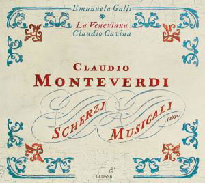 Scherzi Musicali - Monteverdi / Galli / La Venexiana / Cavina - Musik - GLOSSA - 8424562209152 - 28. juli 2009