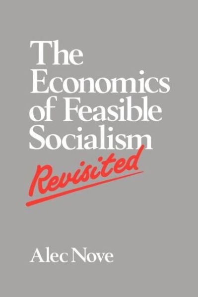 The Economics of Feasible Socialism Revisited - Alec Nove - Libros - Taylor & Francis Ltd - 9780044460152 - 18 de abril de 1991