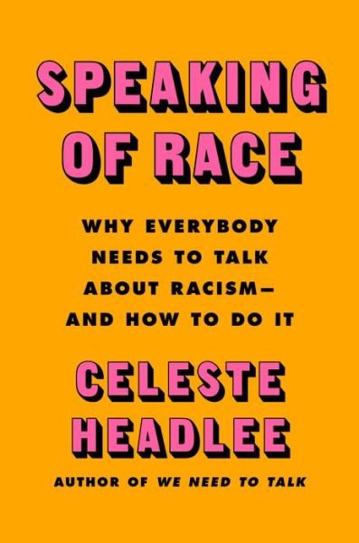 Cover for Celeste Headlee · Speaking of Race: Why Everybody Needs to Talk About Racism-and How to Do It (Hardcover Book) (2021)