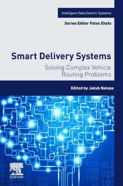 Cover for Jakub Nalepa · Smart Delivery Systems: Solving Complex Vehicle Routing Problems - Intelligent Data-Centric Systems (Paperback Book) (2019)